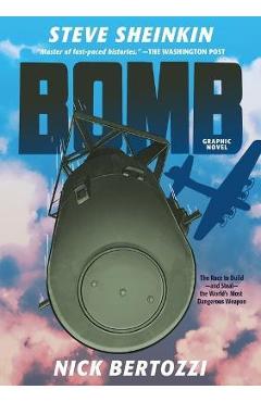 Bomb (Graphic Novel): The Race to Build--And Steal--The World's Most Dangerous Weapon - Steve Sheinkin Bomb (Graphic Novel): The Race to Build--And Steal--The World's Most Dangerous Weapon - Steve Sheinkin
