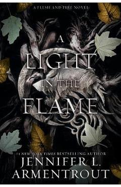 A Light in the Flame: A Flesh and Fire Novel - Jennifer L. Armentrout A Light in the Flame: A Flesh and Fire Novel - Jennifer L. Armentrout