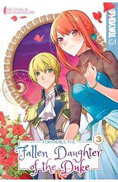 Formerly, the Fallen Daughter of the Duke, Volume 3 - Saki Ichibu Formerly, the Fallen Daughter of the Duke, Volume 3 - Saki Ichibu