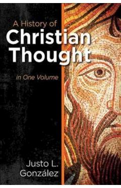 A History of Christian Thought in One Volume - Justo L. Gonzalez A History of Christian Thought in One Volume - Justo L. Gonzalez