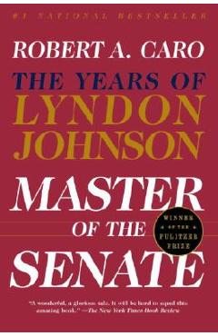 Master of the Senate: The Years of Lyndon Johnson III - Robert A. Caro Master of the Senate: The Years of Lyndon Johnson III - Robert A. Caro