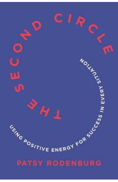 The Second Circle: Using Positive Energy for Success in Every Situation - Patsy Rodenburg The Second Circle: Using Positive Energy for Success in Every Situation - Patsy Rodenburg
