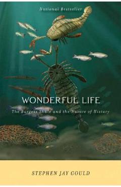 Wonderful Life: The Burgess Shale and the Nature of History - Stephen Jay Gould Wonderful Life: The Burgess Shale and the Nature of History - Stephen Jay Gould