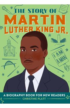 The Story of Martin Luther King Jr.: A Biography Book for New Readers - Christine Platt The Story of Martin Luther King Jr.: A Biography Book for New Readers - Christine Platt