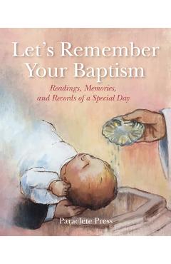 Let's Remember Your Baptism: Readings, Memories, and Records of a Special Day - Editors At Paraclete Press Let's Remember Your Baptism: Readings, Memories, and Records of a Special Day - Editors At Paraclete Press