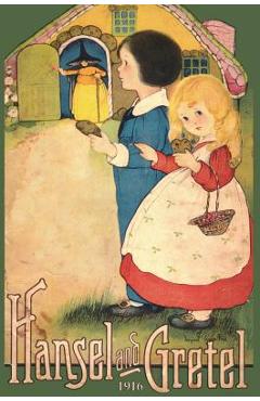 Hansel and Gretel: Uncensored 1916 Full Color Reproduction - Brothers Grimm Hansel and Gretel: Uncensored 1916 Full Color Reproduction - Brothers Grimm