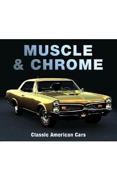 Muscle & Chrome: Classic American Cars - Publications International Ltd Muscle & Chrome: Classic American Cars - Publications International Ltd