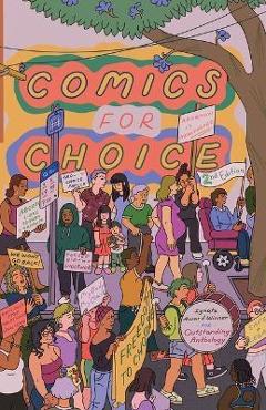 Comics for Choice: Illustrated Abortion Stories, History, and Politics - Hazel Newlevant Comics for Choice: Illustrated Abortion Stories, History, and Politics - Hazel Newlevant