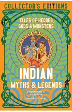 Indian Myths & Legends: Tales of Heroes, Gods & Monsters - Raj Balkaran Indian Myths & Legends: Tales of Heroes, Gods & Monsters - Raj Balkaran