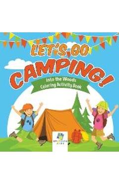 Let's Go Camping! Into the Woods Coloring Activity Book - Educando Kids Let's Go Camping! Into the Woods Coloring Activity Book - Educando Kids