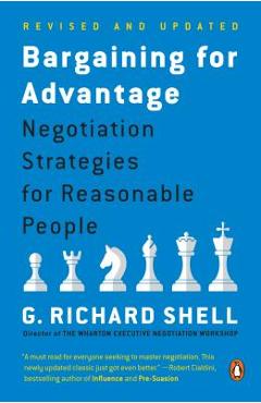 Bargaining for Advantage: Negotiation Strategies for Reasonable People - G. Richard Shell Bargaining for Advantage: Negotiation Strategies for Reasonable People - G. Richard Shell