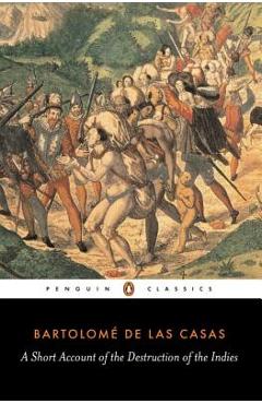 A Short Account of the Destruction of the Indies - Bartolome De Las Casas A Short Account of the Destruction of the Indies - Bartolome De Las Casas