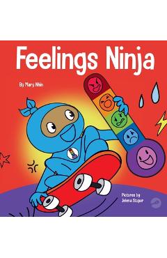 Feelings Ninja: A Social, Emotional Children's Book About Recognizing and Identifying Your Feelings, Sad, Angry, Happy - Mary Nhin Feelings Ninja: A Social, Emotional Children's Book About Recognizing and Identifying Your Feelings, Sad, Angry, Happy - Mary Nhin