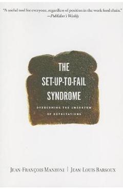 Set-Up-To-Fail Syndrome: Overcoming the Undertow of Expectations - Jean-francois Manzoni Set-Up-To-Fail Syndrome: Overcoming the Undertow of Expectations - Jean-francois Manzoni