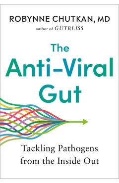 The Anti-Viral Gut: Tackling Pathogens from the Inside Out - Robynne Chutkan The Anti-Viral Gut: Tackling Pathogens from the Inside Out - Robynne Chutkan