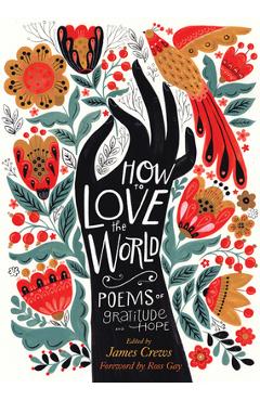 How to Love the World: Poems of Gratitude and Hope - James Crews How to Love the World: Poems of Gratitude and Hope - James Crews