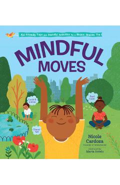 Mindful Moves: Kid-Friendly Yoga and Peaceful Activities for a Happy, Healthy You - Nicole Cardoza Mindful Moves: Kid-Friendly Yoga and Peaceful Activities for a Happy, Healthy You - Nicole Cardoza