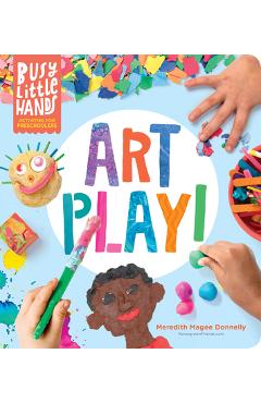 Busy Little Hands: Art Play!: Activities for Preschoolers - Meredith Magee Donnelly Busy Little Hands: Art Play!: Activities for Preschoolers - Meredith Magee Donnelly