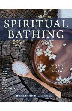 Spiritual Bathing: Healing Rituals and Traditions from Around the World - Nadine Epstein Spiritual Bathing: Healing Rituals and Traditions from Around the World - Nadine Epstein