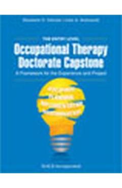 The Entry Level Occupational Therapy Doctorate Capstone: A Framework for the Experience and Project - Elizabeth Deiuliis The Entry Level Occupational Therapy Doctorate Capstone: A Framework for the Experience and Project - Elizabeth Deiuliis