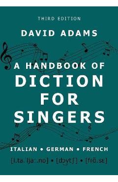 A Handbook of Diction for Singers: Italian, German, French - David Adams A Handbook of Diction for Singers: Italian, German, French - David Adams
