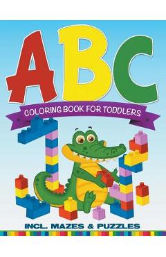 ABC Coloring Book For Toddlers incl. Mazes & Puzzles - Speedy Publishing Llc ABC Coloring Book For Toddlers incl. Mazes & Puzzles - Speedy Publishing Llc