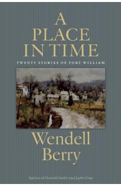 A Place in Time: Twenty Stories of the Port William Membership - Wendell Berry A Place in Time: Twenty Stories of the Port William Membership - Wendell Berry
