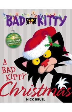 A Bad Kitty Christmas: Includes Three Ready-To-Hang Ornaments! - Nick Bruel A Bad Kitty Christmas: Includes Three Ready-To-Hang Ornaments! - Nick Bruel