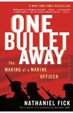 One Bullet Away: The Making of a Marine Officer - Nathaniel C. Fick One Bullet Away: The Making of a Marine Officer - Nathaniel C. Fick