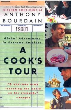 A Cook's Tour: Global Adventures in Extreme Cuisines - Anthony Bourdain A Cook's Tour: Global Adventures in Extreme Cuisines - Anthony Bourdain