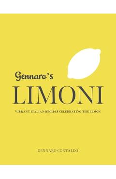 Gennaro's Limoni: Vibrant Italian Recipes Celebrating the Lemon - Gennaro Contaldo Gennaro's Limoni: Vibrant Italian Recipes Celebrating the Lemon - Gennaro Contaldo