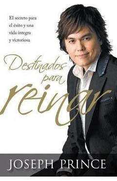 Destinados Para Reinar: El Secreto Para El Exito Sin Esfuerzo, La Integridad y La Vida Victoriosa - Joseph Prince Destinados Para Reinar: El Secreto Para El Exito Sin Esfuerzo, La Integridad y La Vida Victoriosa - Joseph Prince