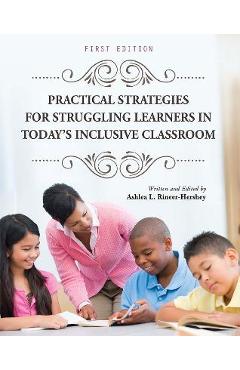 Practical Strategies for Struggling Learners in Today's Inclusive Classroom - Ashlea L. Rineer-hershey Practical Strategies for Struggling Learners in Today's Inclusive Classroom - Ashlea L. Rineer-hershey
