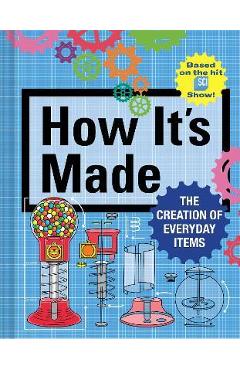 How It's Made: The Creation of Everyday Items - Thomas Gerencer How It's Made: The Creation of Everyday Items - Thomas Gerencer