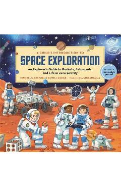 A Child's Introduction to Space Exploration: An Explorer's Guide to Rockets, Astronauts, and Life in Zero Gravity - Michael E. Bakich A Child's Introduction to Space Exploration: An Explorer's Guide to Rockets, Astronauts, and Life in Zero Gravity - Michael E. Bakich
