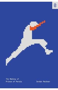 The Making of Prince of Persia: Journals 1985-1993 - Jordan Mechner The Making of Prince of Persia: Journals 1985-1993 - Jordan Mechner