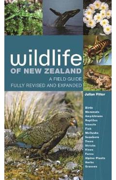 Wildlife of New Zealand: A Field Guide Fully Revised and Expanded - Julian Fitter Wildlife of New Zealand: A Field Guide Fully Revised and Expanded - Julian Fitter