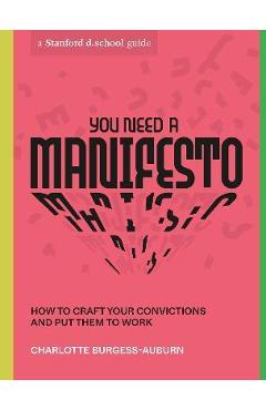 You Need a Manifesto: How to Craft Your Convictions and Put Them to Work - Charlotte Burgess-auburn You Need a Manifesto: How to Craft Your Convictions and Put Them to Work - Charlotte Burgess-auburn