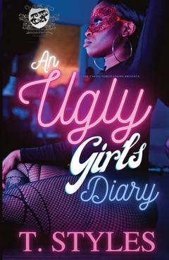 An Ugly Girl's Diary (The Cartel Publications Presents) - T. Styles An Ugly Girl's Diary (The Cartel Publications Presents) - T. Styles