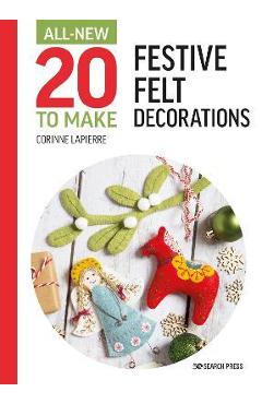 All-New Twenty to Make: Festive Felt Decorations - Corinne Lapierre All-New Twenty to Make: Festive Felt Decorations - Corinne Lapierre