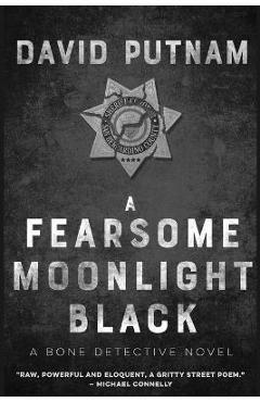 A Fearsome Moonlight Black: The Bone Detective, A Dave Beckett Novel - David Putnam A Fearsome Moonlight Black: The Bone Detective, A Dave Beckett Novel - David Putnam