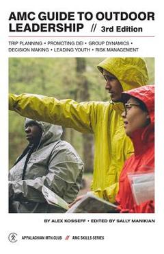 AMC Guide to Outdoor Leadership: Trip Planning * Promoting Dei * Group Dynamics * Decision Making * Leading Youth * Risk Management - Sally Manikian AMC Guide to Outdoor Leadership: Trip Planning * Promoting Dei * Group Dynamics * Decision Making * Leading Youth * Risk Management - Sally Manikian
