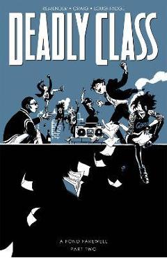 Deadly Class, Volume 12: A Fond Farewell, Part Two - Rick Remender Deadly Class, Volume 12: A Fond Farewell, Part Two - Rick Remender