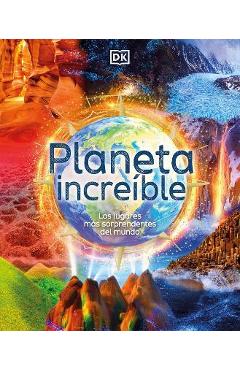 Planeta Increible: Los Lugares Mas Sorprendentes del Mundo - Anita Ganeri Planeta Increible: Los Lugares Mas Sorprendentes del Mundo - Anita Ganeri