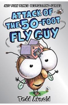 Attack of the 50-Foot Fly Guy! (Fly Guy #19), Volume 19 - Tedd Arnold Attack of the 50-Foot Fly Guy! (Fly Guy #19), Volume 19 - Tedd Arnold