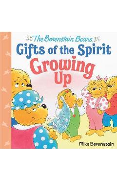 Growing Up (Berenstain Bears Gifts of the Spirit) - Mike Berenstain Growing Up (Berenstain Bears Gifts of the Spirit) - Mike Berenstain