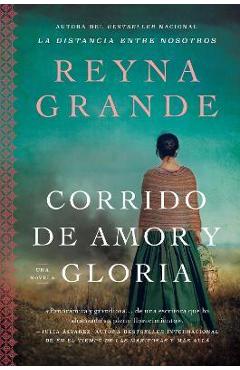A Ballad of Love and Glory / Corrido de Amor Y Gloria (Spanish Edition): Una Novela - Reyna Grande A Ballad of Love and Glory / Corrido de Amor Y Gloria (Spanish Edition): Una Novela - Reyna Grande