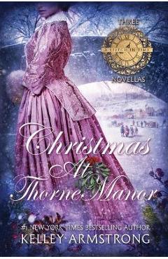 Christmas at Thorne Manor: A Trio of Holiday Novellas - Kelley Armstrong Christmas at Thorne Manor: A Trio of Holiday Novellas - Kelley Armstrong