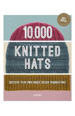 10,000 Knitted Hats: Discover Your Own Unique Design Combinations - Jo Allport 10,000 Knitted Hats: Discover Your Own Unique Design Combinations - Jo Allport