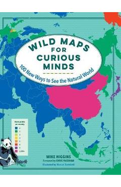 Wild Maps for Curious Minds: 100 New Ways to See the Natural World - Mike Higgins Wild Maps for Curious Minds: 100 New Ways to See the Natural World - Mike Higgins